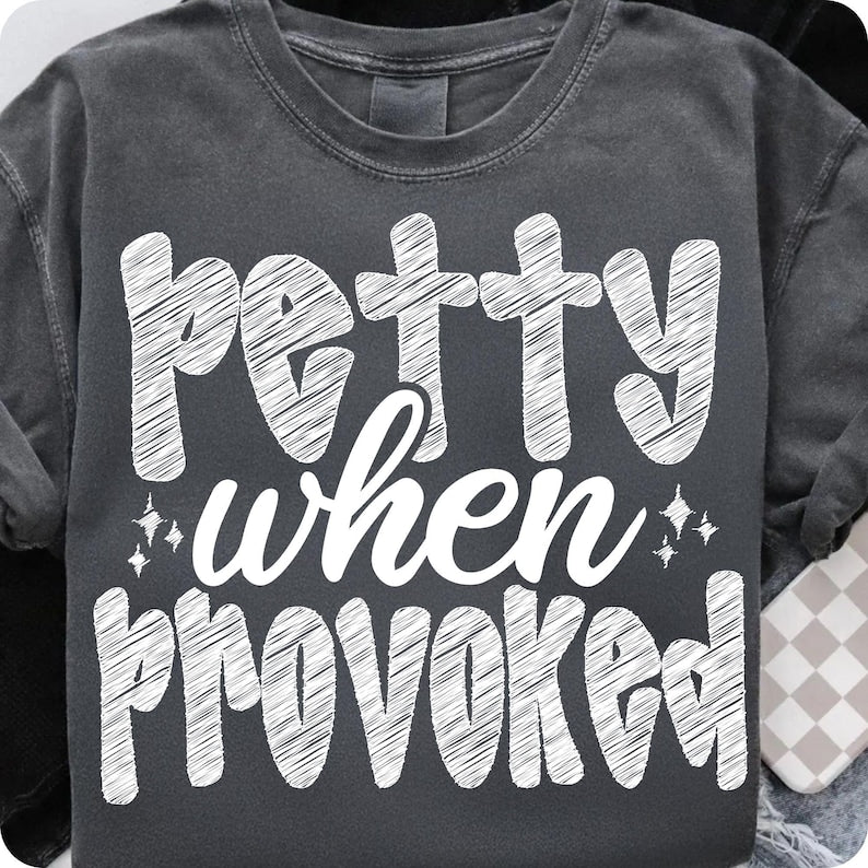 Petty when provoked